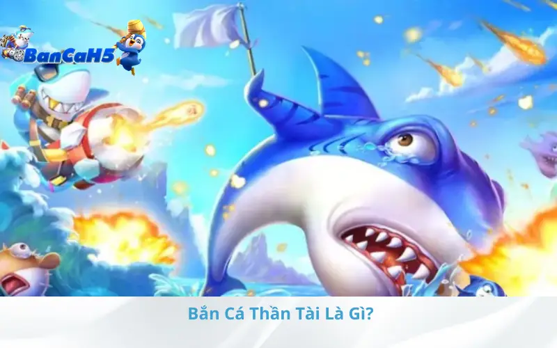 Bắn Cá Thần Tài Là Gì?