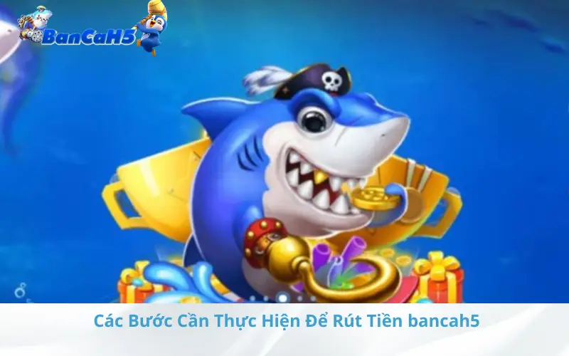 Các Bước Cần Thực Hiện Để Rút Tiền bancah5