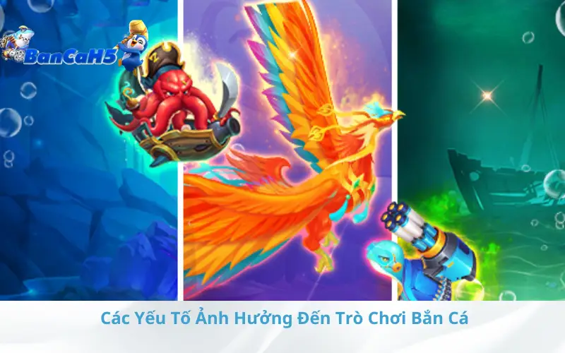 Các Yếu Tố Ảnh Hưởng Đến Trò Chơi Bắn Cá