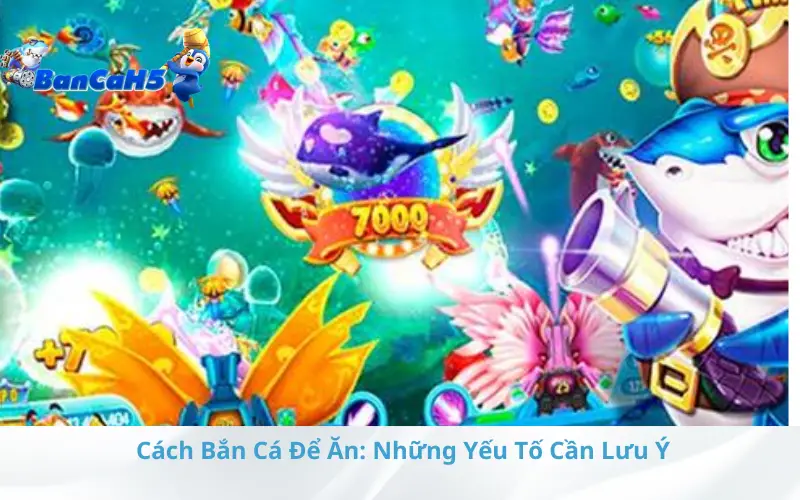 Cách Bắn Cá Để Ăn: Những Yếu Tố Cần Lưu Ý