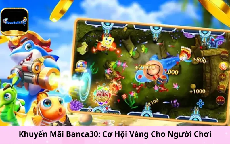 Khuyến Mãi Banca30: Cơ Hội Vàng Cho Người Chơi