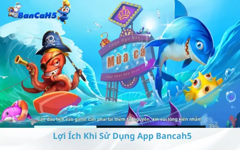 Lợi Ích Khi Sử Dụng App Bancah5