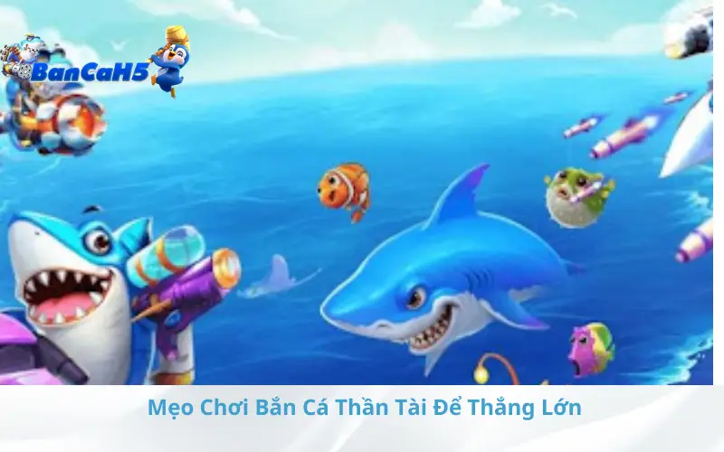 Mẹo Chơi Bắn Cá Thần Tài Để Thắng Lớn