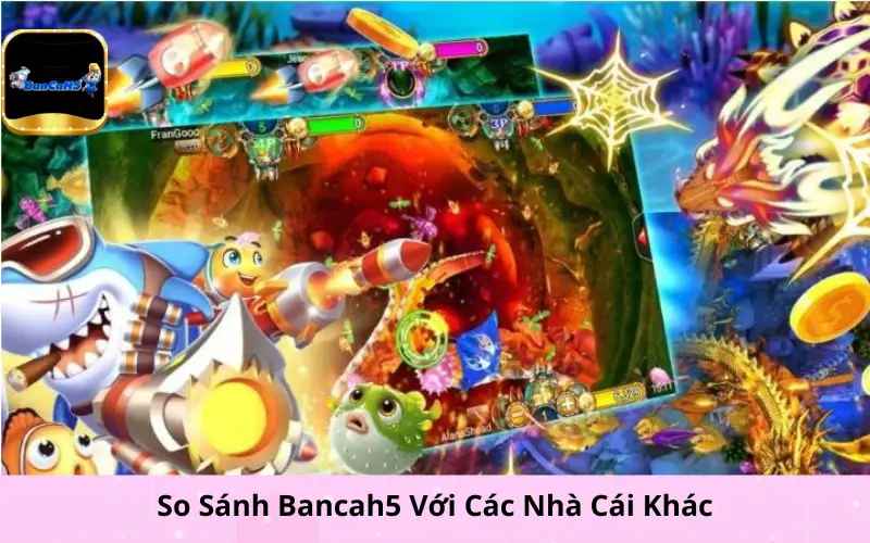 So Sánh Bancah5 Với Các Nhà Cái Khác