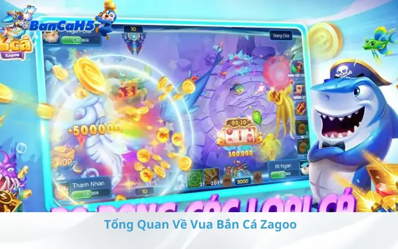 Tổng Quan Về Vua Bắn Cá Zagoo