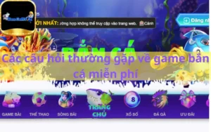 Các câu hỏi thường gặp về game bắn cá miễn phí